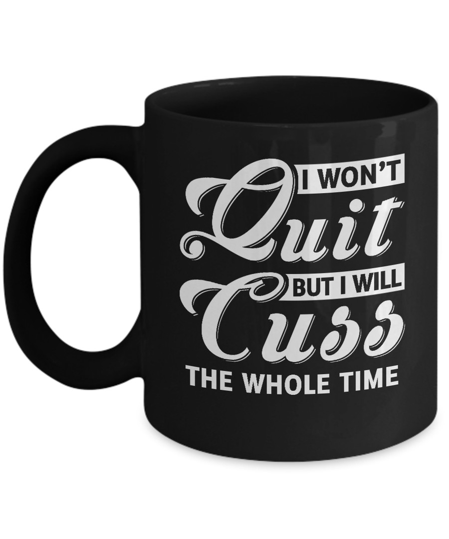 I Won't Quit But I Will Cuss The Whole Time Mug-Coffee Mug-11oz Mug-Black
