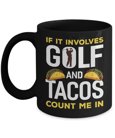 If It Involves Golf And Tacos Count Me In Mug-Coffee Mug-11oz Mug-Black