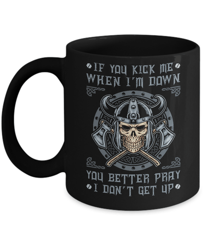 Viking If You Kick Me When I'm Down You Better Pray I Don't Get Up Mug-Coffee Mug-11oz Mug-Black
