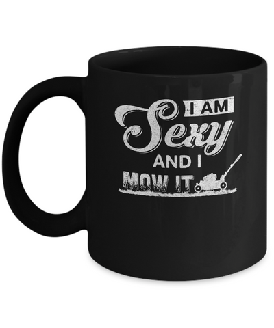 I'm Sexy And I Mow It Funny Lawn Mowing Gardeners Mug-Coffee Mug-11oz Mug-Black