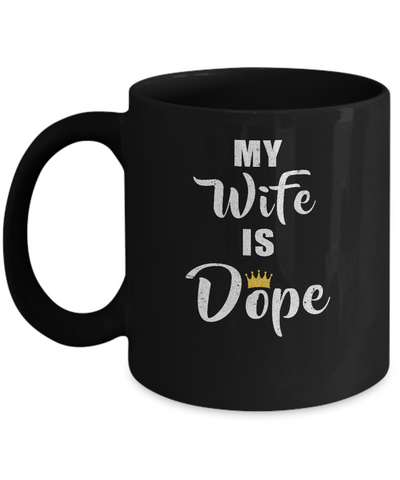 My Wife Is Dope Mug-Coffee Mug-11oz Mug-Black