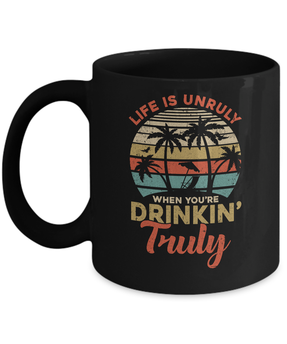 Vintage Life Is Unruly When You're Drinkin' Truly Mug-Coffee Mug-11oz Mug-Black