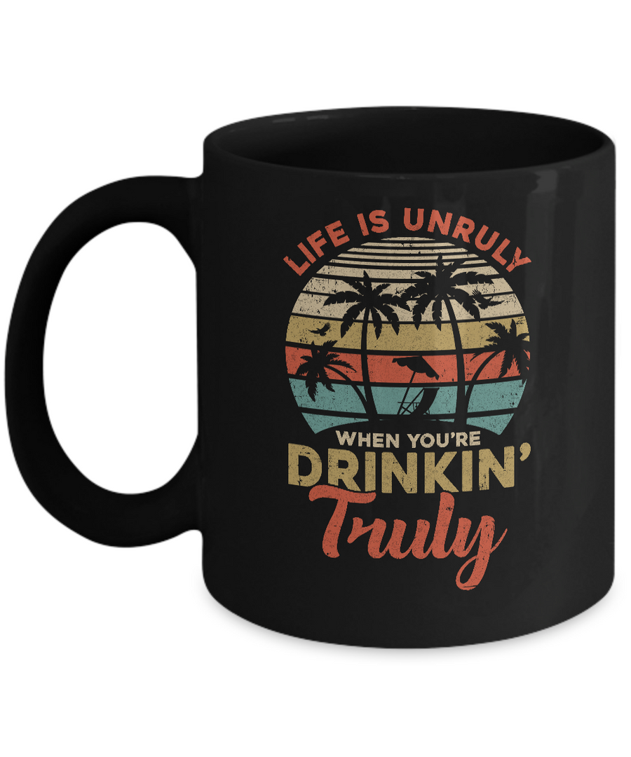 Vintage Life Is Unruly When You're Drinkin' Truly Mug-Coffee Mug-11oz Mug-Black