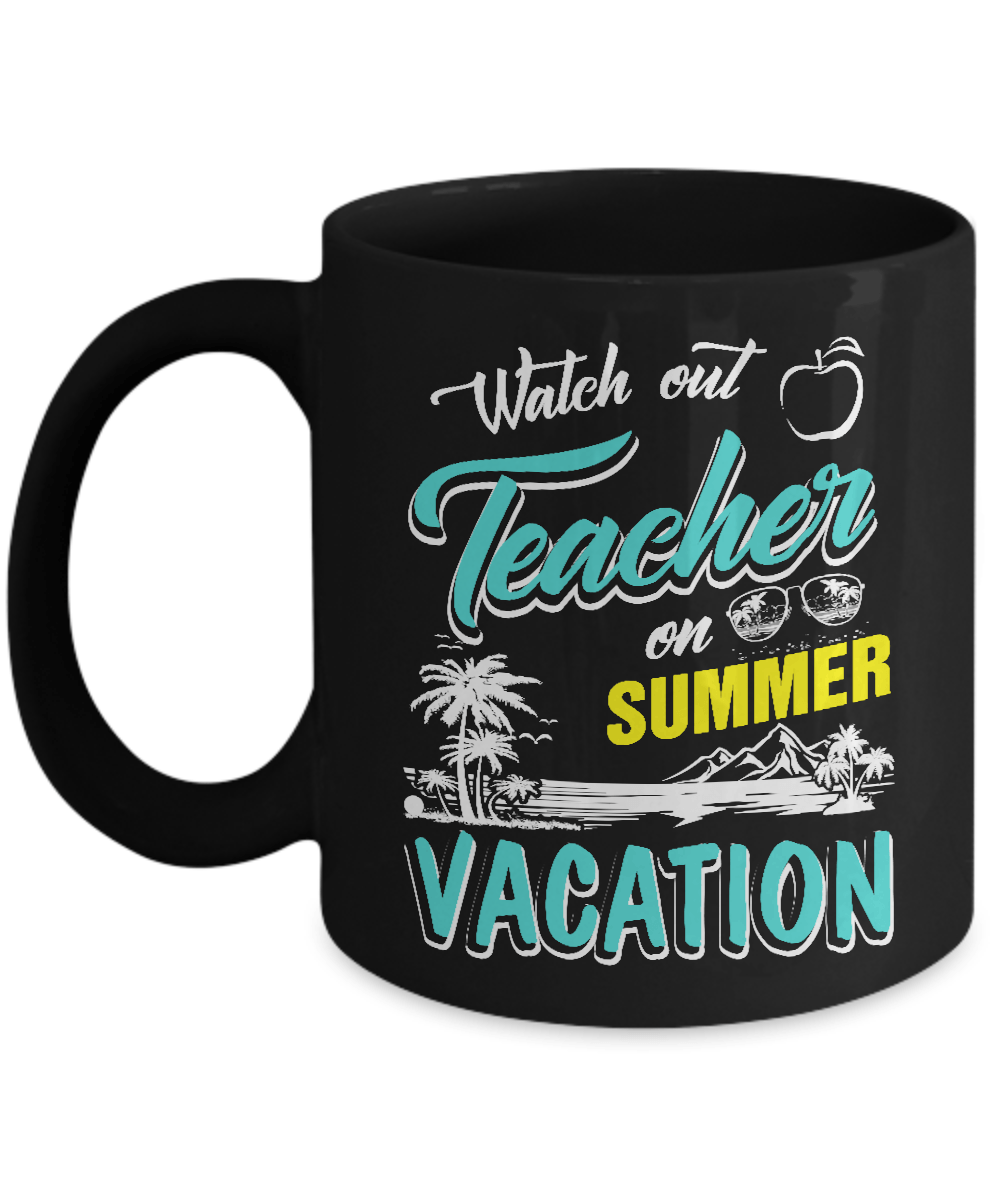 Watch Out Teacher On Summer Vacation Teacher Mug