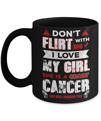 Don't Flirt With Me I Love My Girl She Is A Crazy Cancer Mug-Coffee Mug-11oz Mug-Black