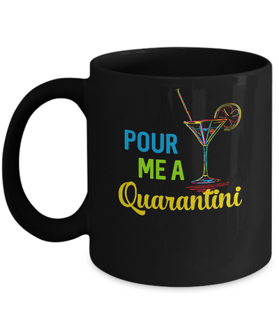 Pour Me A Quarantini Social Distance Quarentine Mug-Coffee Mug-11oz Mug-Black