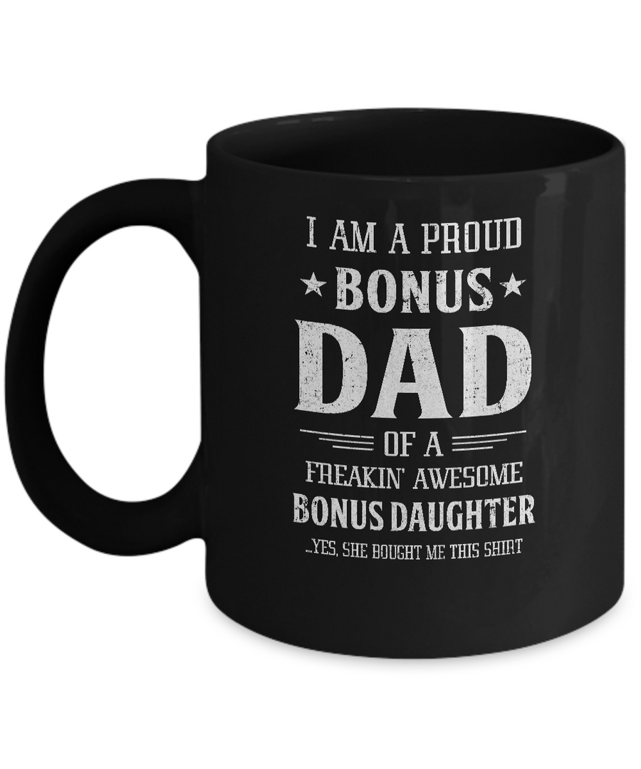 I'm A Proud Bonus Dad Fathers Day Gift From Daughter Mug-Coffee Mug-11oz Mug-Black