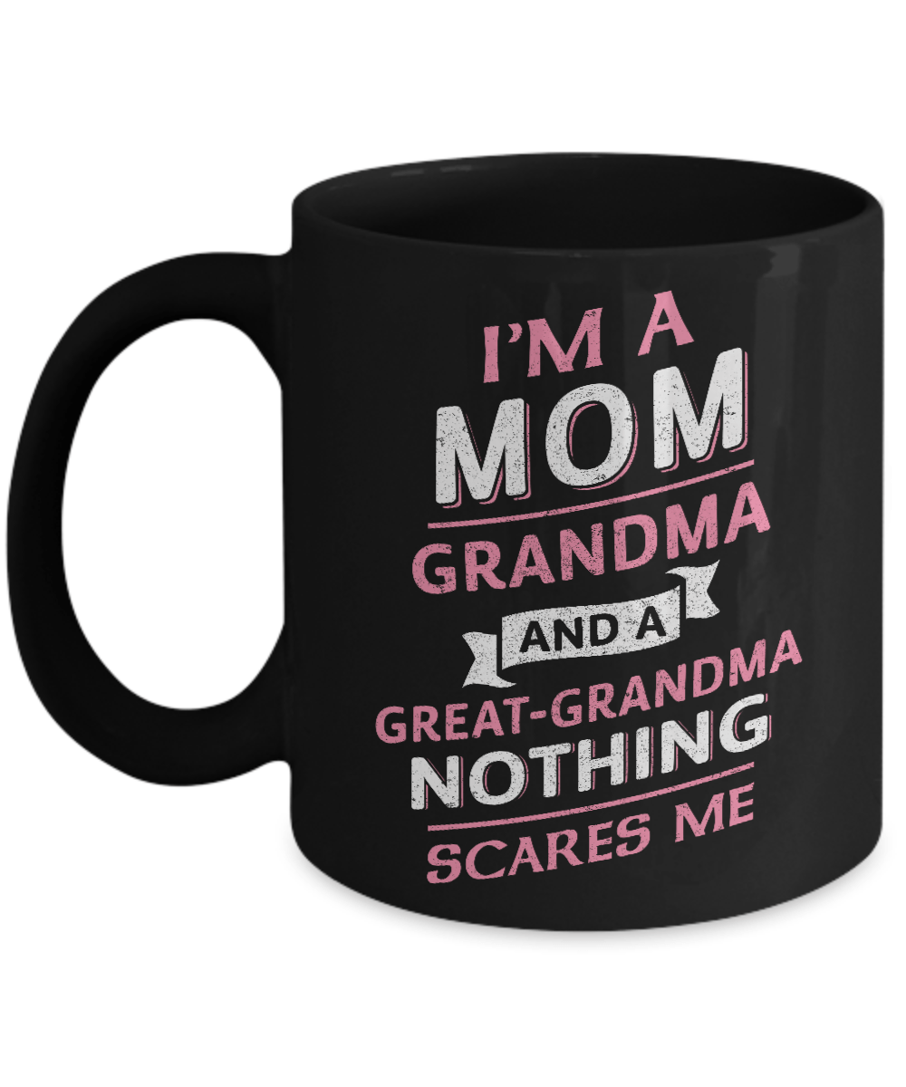 I'm A Mom Grandma And A Great Grandma Nothing Scares Me Mug