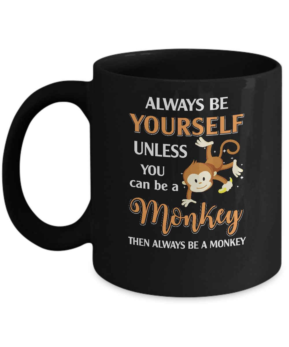 Always Be Yourself Unless You Can Be A Monkey Mug-Coffee Mug-11oz Mug-Black