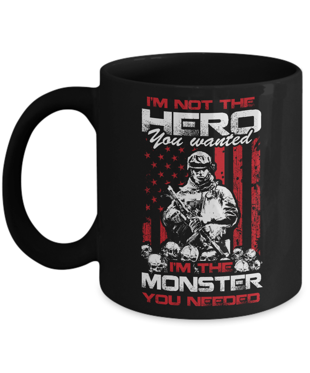 I'm Not The Hero You Wanted I'm The Monster You Needed Mug