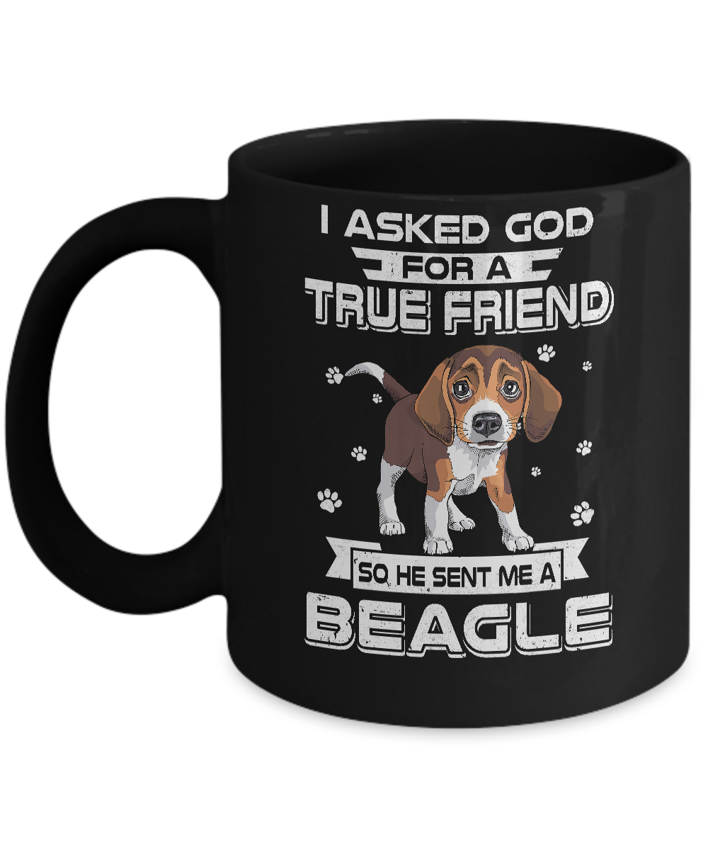 I Asked God For A True Friend So Sent Me Beagle Dog Mug-Coffee Mug-11oz Mug-Black