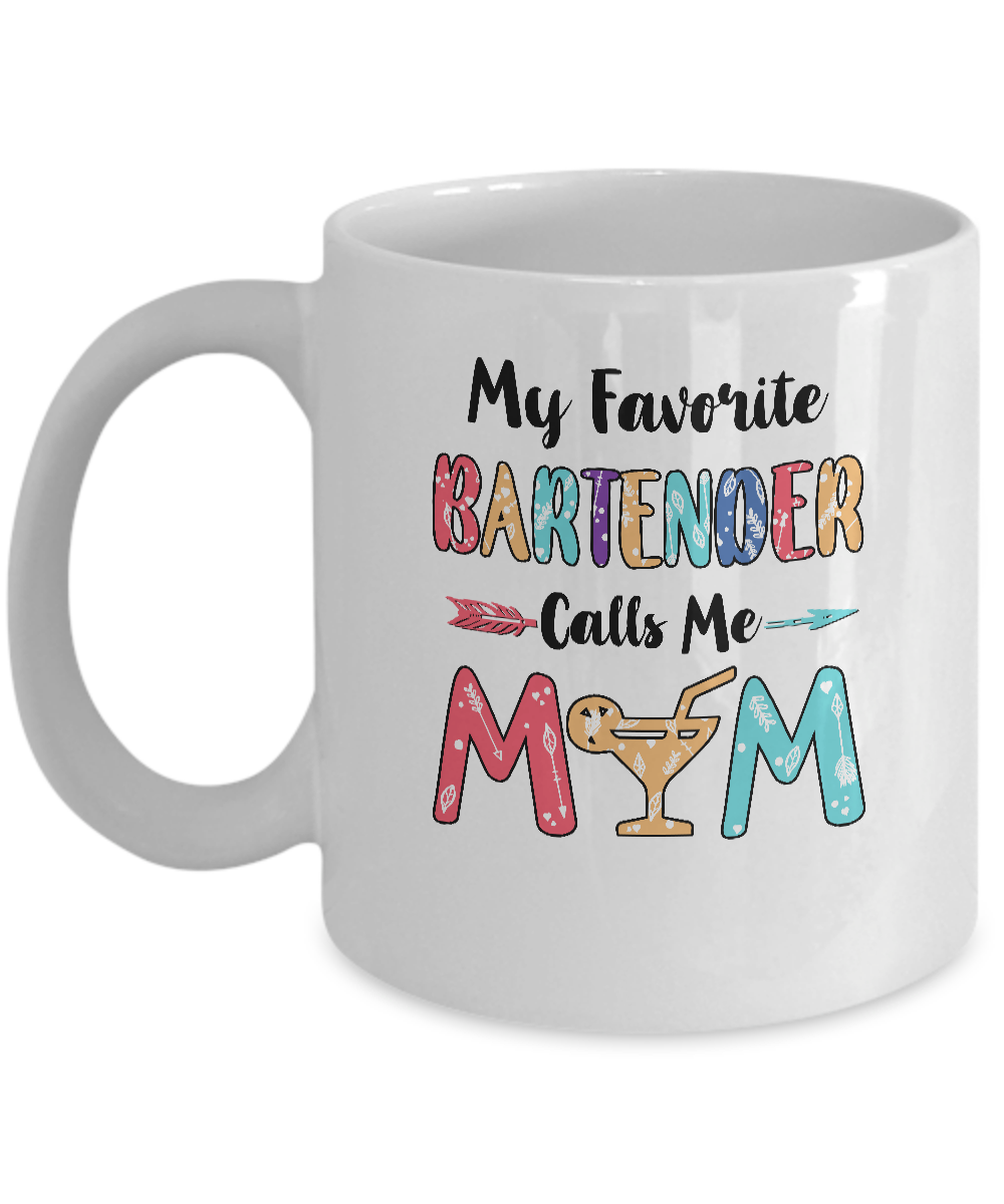 My Favorite Bartender Calls Me Mom Mothers Day Gift Mug-Coffee Mug-11oz Mug-White