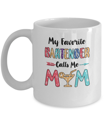 My Favorite Bartender Calls Me Mom Mothers Day Gift Mug-Coffee Mug-11oz Mug-White