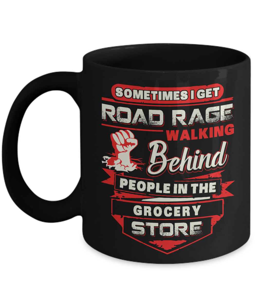 Road Rage Walking Behind People At The Grocery Store Mug-Coffee Mug-11oz Mug-Black
