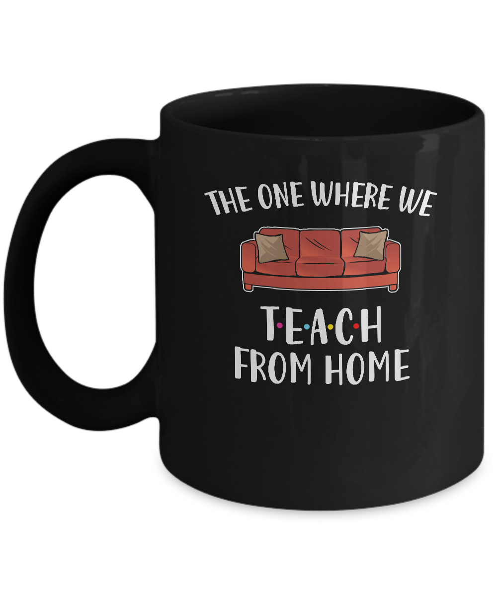 Teacher The One Where We Teach From Home Quarantined Mug-Coffee Mug-11oz Mug-Black
