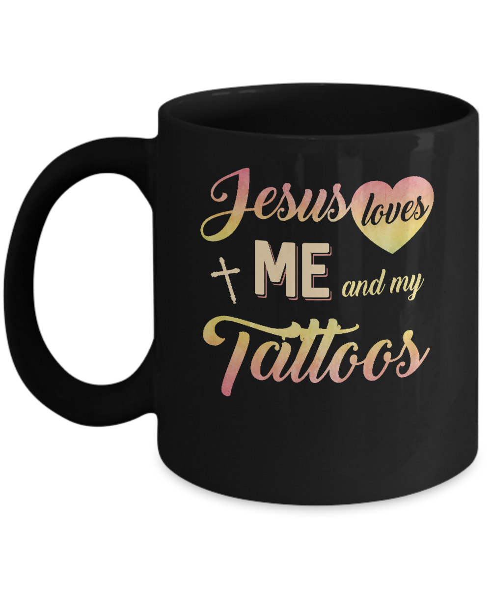 Jesus Loves Me And My Tattoos Christian Gift Mug-Coffee Mug-11oz Mug-Black