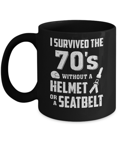 I Survived The 70s Without A Helmet Or A Seatbelt 70Th Birthday-Coffee Mug-11oz Mug-Black