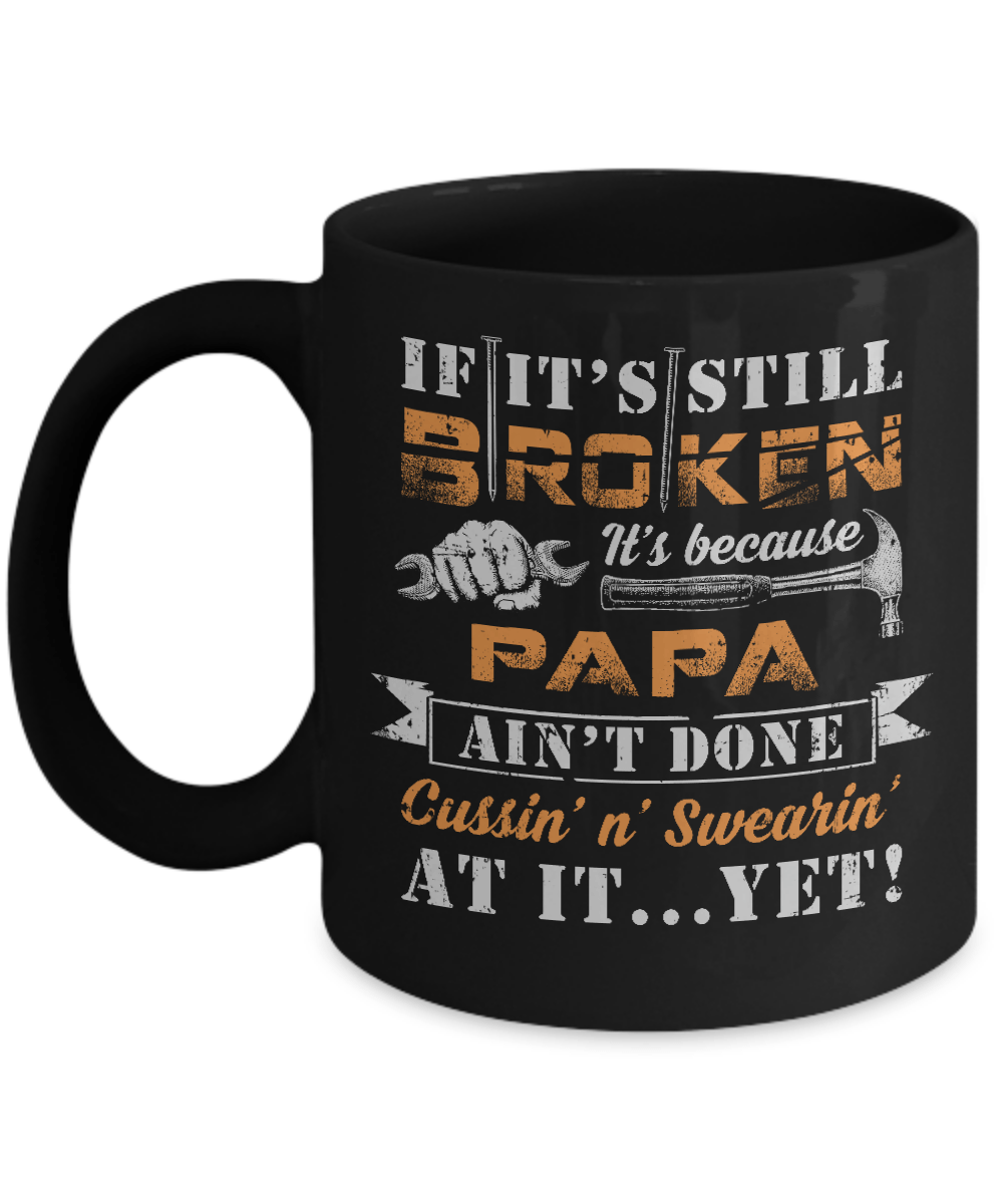 If It's Still Broken It's Because Papa Ain't Done Mug-Coffee Mug-11oz Mug-Black