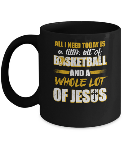 All I Need Today Is A Little Bit Of Basketball And A Whole Lot Of Jesus Mug-Coffee Mug-11oz Mug-Black