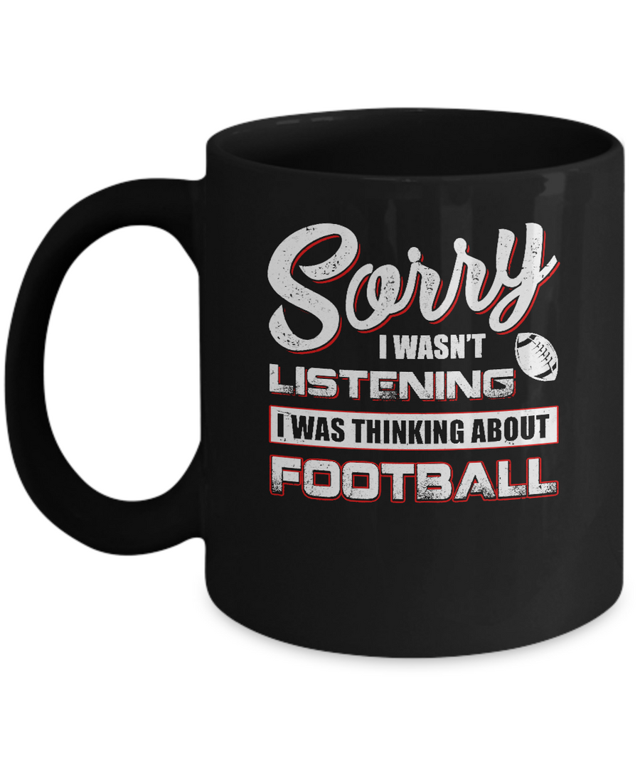 Sorry I Wasn't Listening I Was Thinking About Football Mug-Coffee Mug-11oz Mug-Black