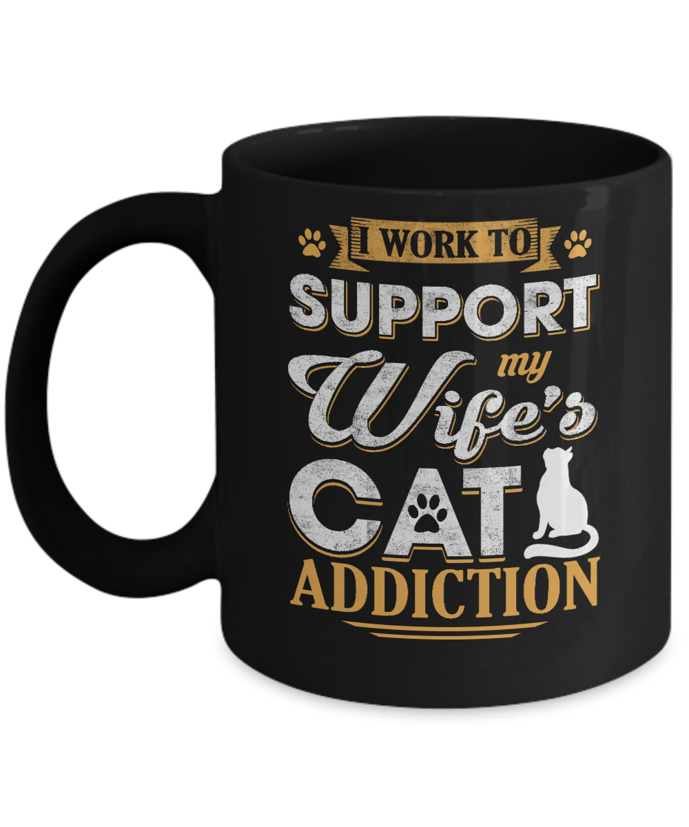 I Work To Support My Wife's Cat Addiction Mug