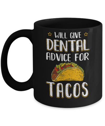 Funny Will Give Dental Advice For Tacos Mug-Coffee Mug-11oz Mug-Black
