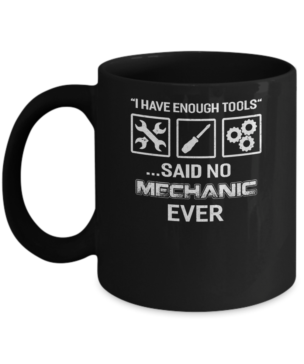 I Have Enough Tools Said No Mechanic Ever Gift Mug