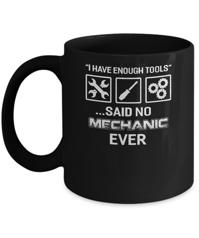 I Have Enough Tools Said No Mechanic Ever Gift Mug-Coffee Mug-11oz Mug-Black