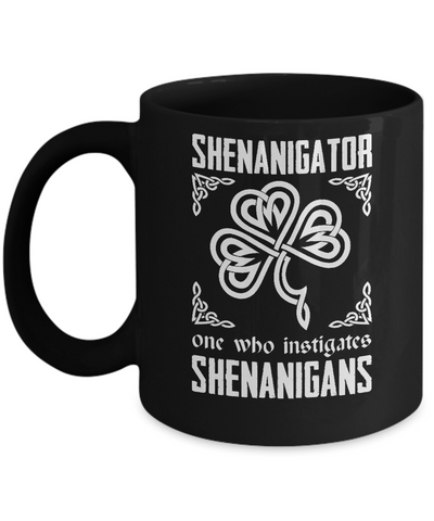 Shenanigator One Who Instigates Shenanigans St Patrick's Day Mug-Coffee Mug-11oz Mug-Black