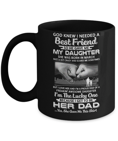 I Needed A Best Friend He Gave Me My Daughter March Dad Mug-Coffee Mug-11oz Mug-Black