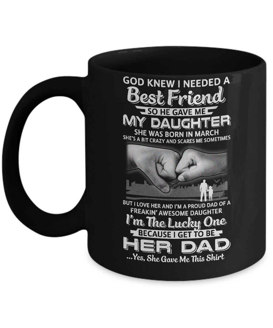 I Needed A Best Friend He Gave Me My Daughter March Dad Mug-Coffee Mug-11oz Mug-Black