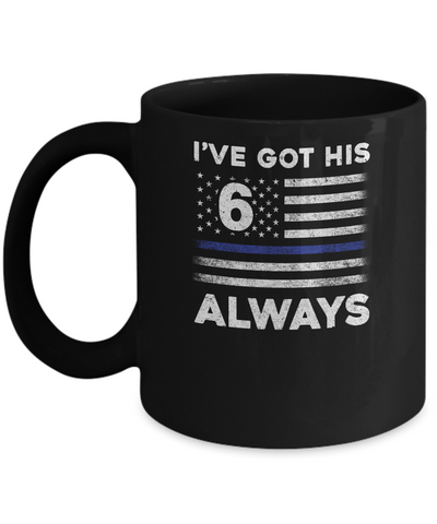 I've Got His 6 Always Police Thin Blue Line Proud Mom Dad Mug-Coffee Mug-11oz Mug-Black