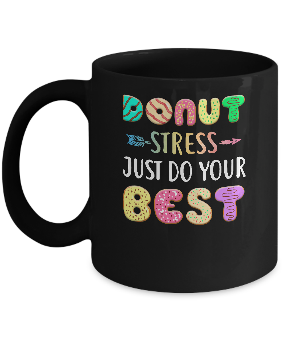 Donut Stress Just Do Your Best Test Day Teacher Gifts Mug-Coffee Mug-11oz Mug-Black