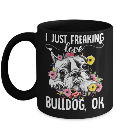 Dog I Just Freaking Love Bulldog Mug-Coffee Mug-11oz Mug-Black
