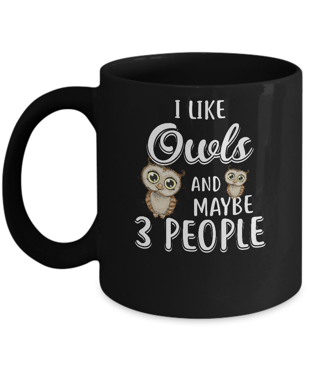 I Like Owls And Maybe 3 People Mug-Coffee Mug-11oz Mug-Black