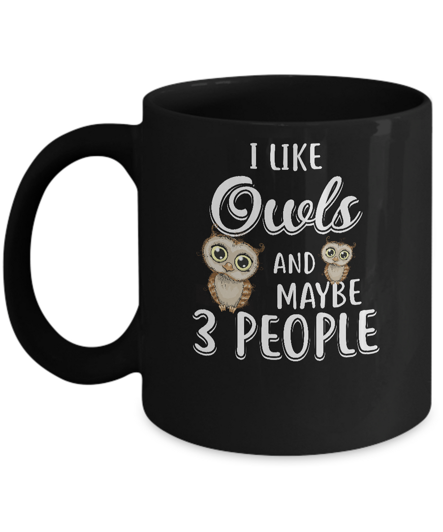 I Like Owls And Maybe 3 People Mug-Coffee Mug-11oz Mug-Black
