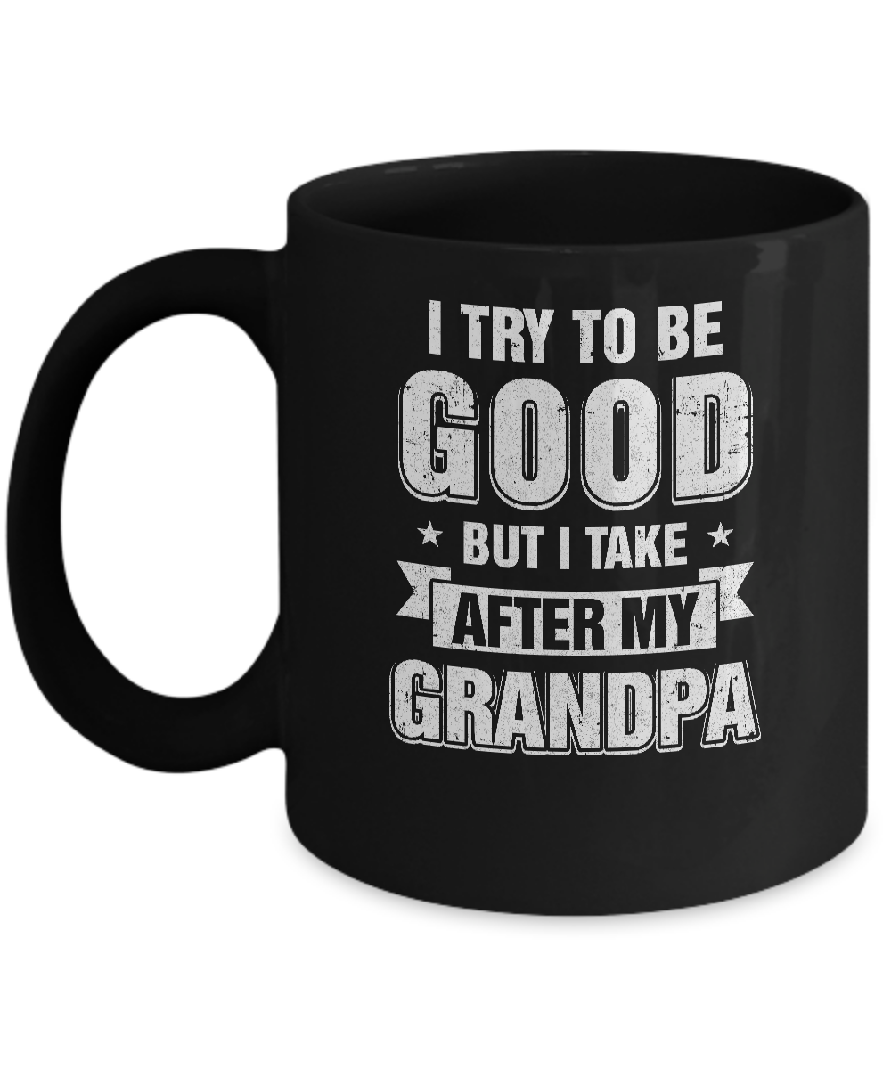 Toddler Kids I Try To Be Good But I Take After My Grandpa Mug