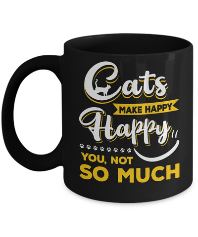 Cats Make Me Happy You Not So Much Mug-Coffee Mug-11oz Mug-Black