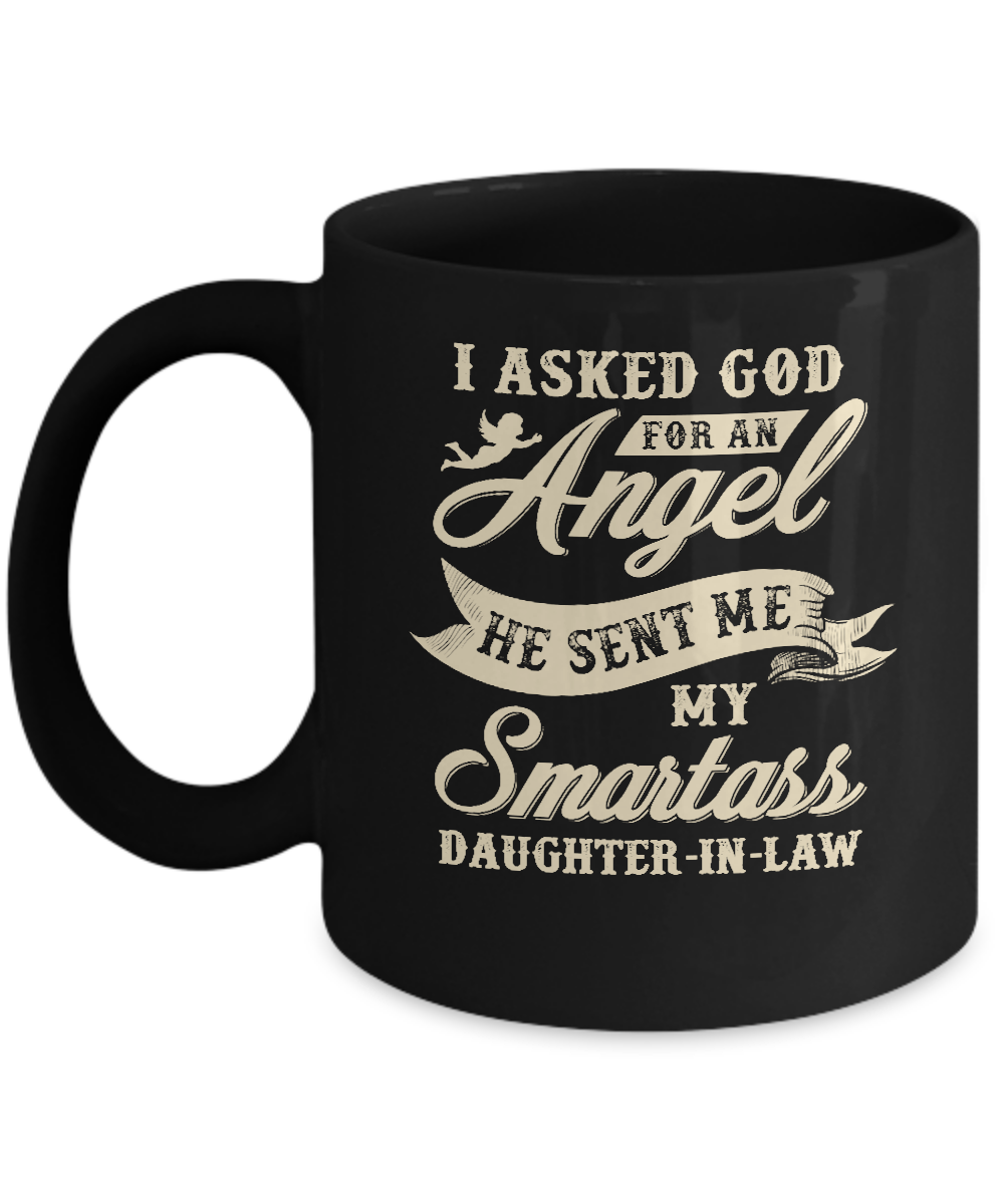 I Asked God For An Angel He Sent Me My Smartass Daughter-In-Law Mug
