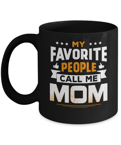 My Favorite People Call Me Mom Mug-Coffee Mug-11oz Mug-Black