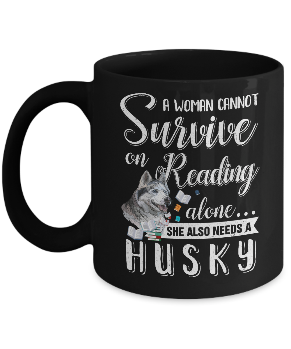 A Woman Cannot Survive On Reading Alone Husky Mug