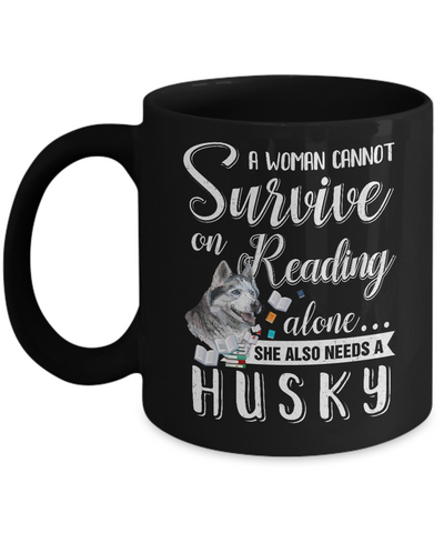 A Woman Cannot Survive On Reading Alone Husky Mug-Coffee Mug-11oz Mug-Black