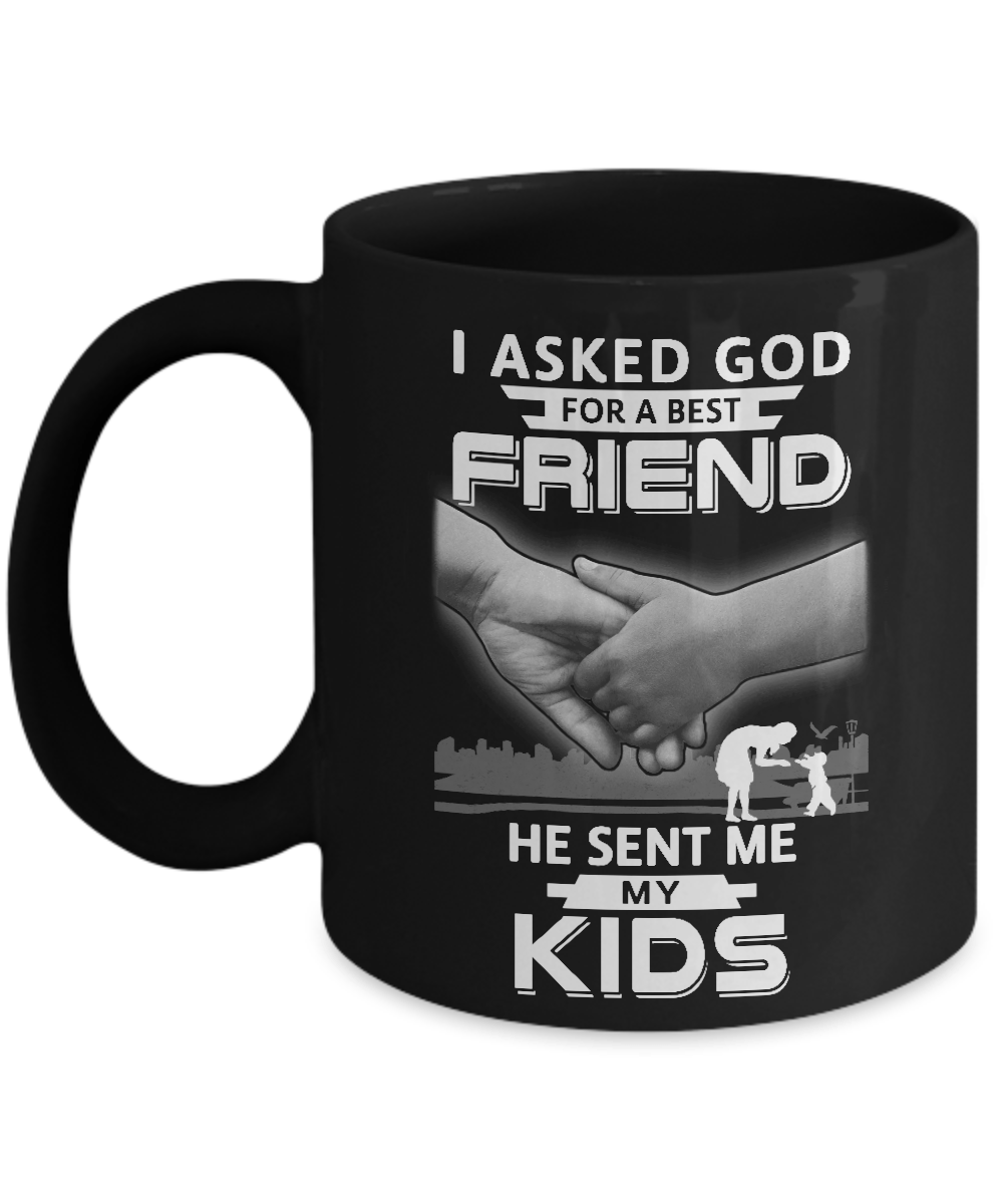 I Asked God For A Best Friend He Sent Me My Kids Mug