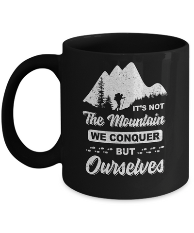 It Is Not The Mountain We Conquer But Ourselves Hiking Mug-Coffee Mug-11oz Mug-Black