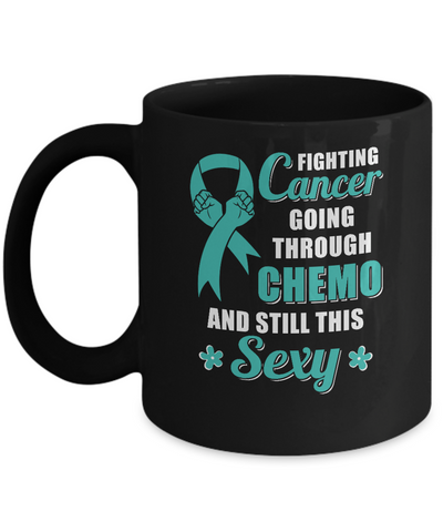 Fighting Cancer Chemo And Still This Sexy Teal Awareness Mug-Coffee Mug-11oz Mug-Black