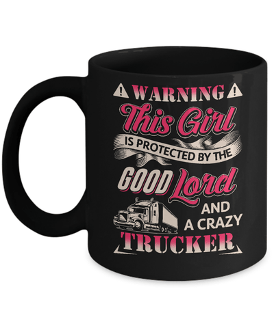 This Girl Is Protected By The Good Lord And A Crazy Trucker Mug-Coffee Mug-11oz Mug-Black