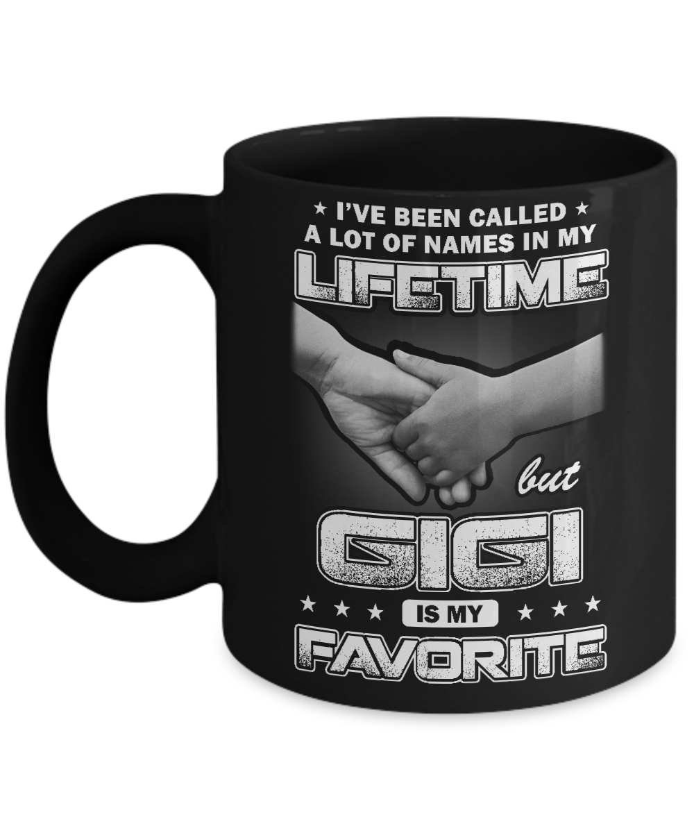 I've Been Called A Lot Of Names But GiGi Is My Favorite Mug-Coffee Mug-11oz Mug-Black