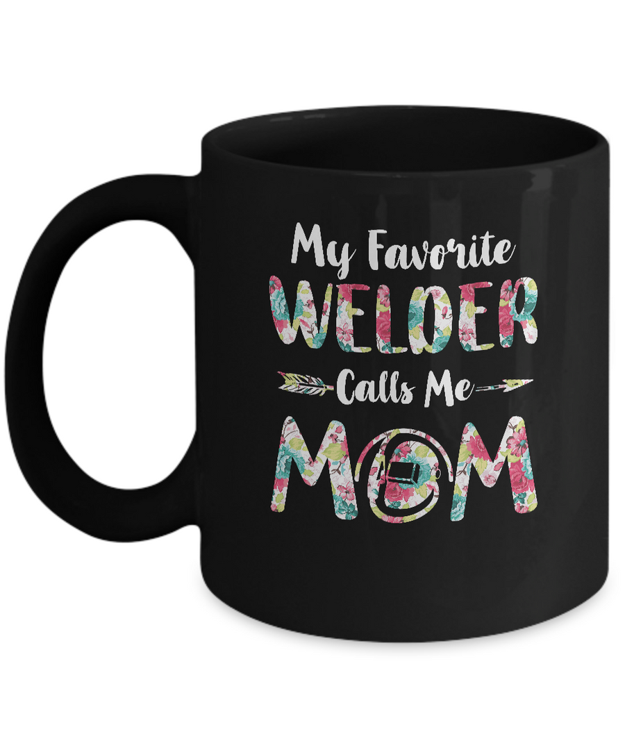 Floral My Favorite Welder Calls Me Mom Mothers Day Gift Mug-Coffee Mug-11oz Mug-Black