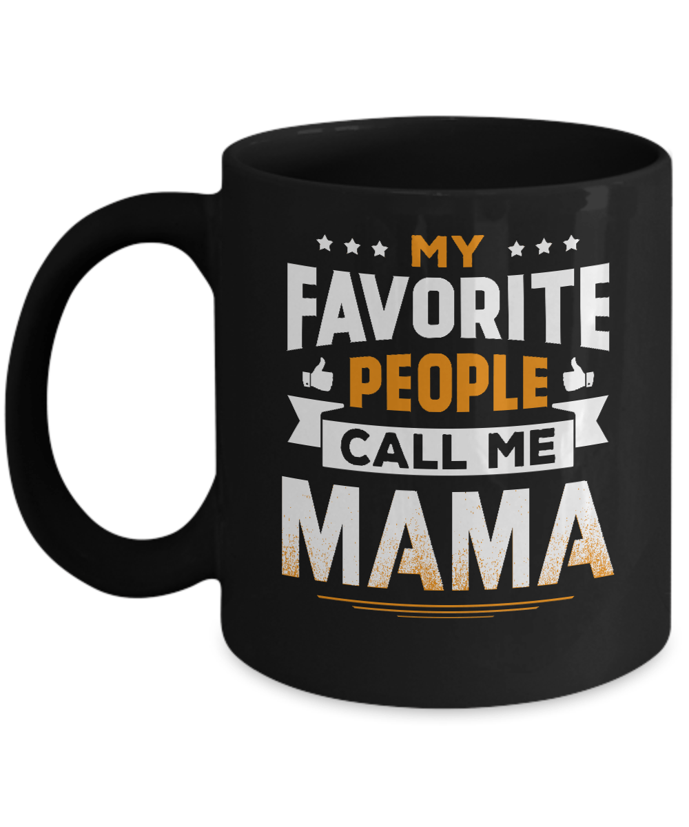 My Favorite People Call Me Mama Mug-Coffee Mug-11oz Mug-Black