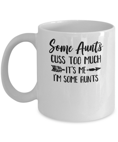 Some Aunts Cuss Too Much It's Me I'm Some Aunts Mug-Coffee Mug-11oz Mug-White